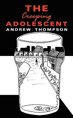 The Creeping Adolescent by Thompson, Andrew