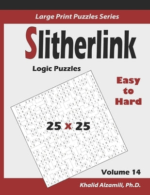 Slitherlink Logic Puzzles: 100 Easy to Hard (25x25): : Keep Your Brain Young by Alzamili, Khalid