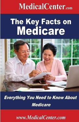 The Key Facts on Medicare: Everything You Need to Know About Medicare by Nee, Patrick W.