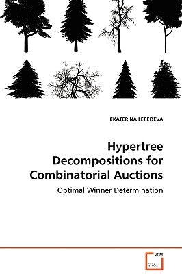 Hypertree Decompositions for Combinatorial Auctions - Optimal Winner Determination by Lebedeva, Ekaterina