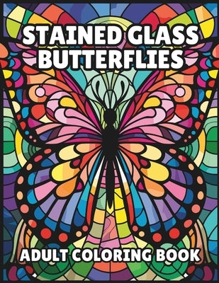 Stained Glass Butterfly Coloring Book: Adult Coloring Book by Wolff, Charles D.