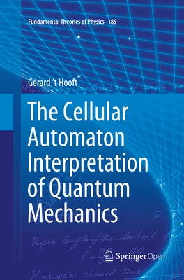 The Cellular Automaton Interpretation of Quantum Mechanics by 't Hooft, Gerard