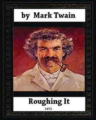 Roughing It (1872) by, Mark Twain (World classics) by Twain, Mark