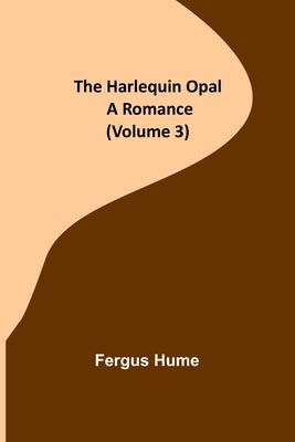 The Harlequin Opal: A Romance (Volume 3) by Hume, Fergus
