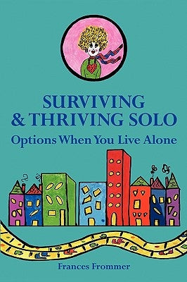 Surviving & Thriving Solo: Options When You Live Alone by Frommer, Frances