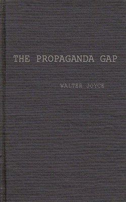 The Propaganda Gap by Joyce, Walter