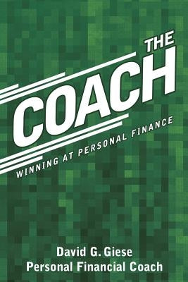 The Coach: Winning at Personal Finance by Giese, David G.