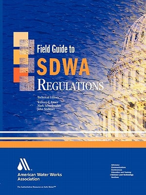 Field Guide to Safe Drinking Water ACT (Sdwa) Regulations by Mark Scharfenaker