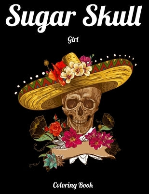 Sugar Skull Girl Coloring Book: Best Coloring Book with Beautiful Gothic Women, Fun Skull Designs and Easy Patterns for Relaxation by Press House, Masab