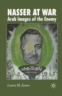 Nasser at War: Arab Images of the Enemy by James, L.