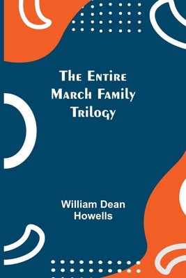The Entire March Family Trilogy by Dean Howells, William