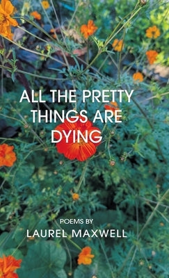 All the Pretty Things Are Dying by Maxwell, Laurel