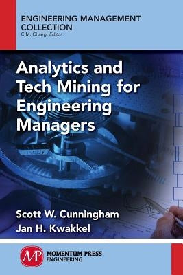 Analytics and Tech Mining for Engineering Managers by Cunningham, Scott W.