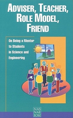 Adviser, Teacher, Role Model, Friend: On Being a Mentor to Students in Science and Engineering by National Academy of Engineering