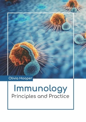 Immunology: Principles and Practice by Hooper, Olivia