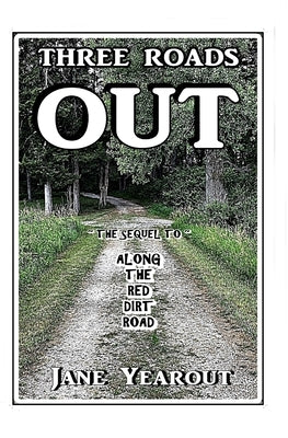 Three Roads Out: The Sequel to Along the Red Dirt Road by Yearout, Jane