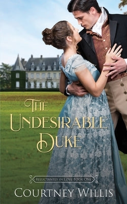 The Undesirable Duke: A Regency Romance by Willis, Courtney