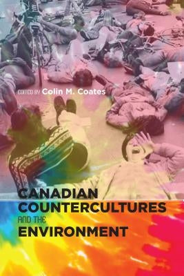 Canadian Countercultures and the Environment by Coates, Colin M.