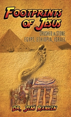 Footprints of Jesus: Crushed In Stone: Egypt, Ethiopia, Israel by Rankin, Jim