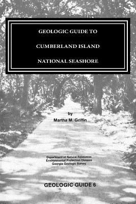 GEOLOGIC GUIDE to CUMBERLAND ISLAND NATIONAL SEASHORE by Griffin, Martha M.