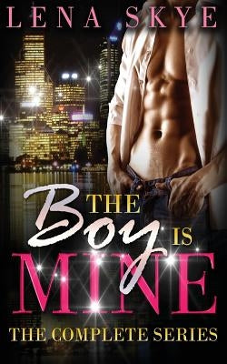 The Boy Is Mine - The Complete Series by Skye, Lena