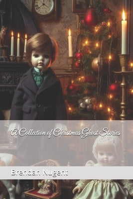 A Collection of Christmas Ghost Stories by Nugent, Brendan