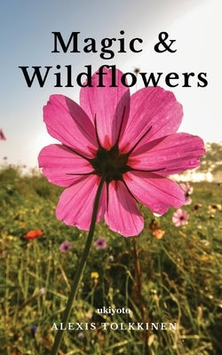 Magic & Wildflowers by Alexis Tolkkinen