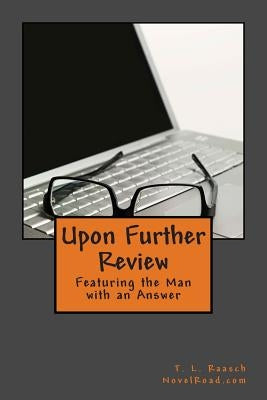 Upon Further Review: Featuring the man with an answer by Raasch, T. L.
