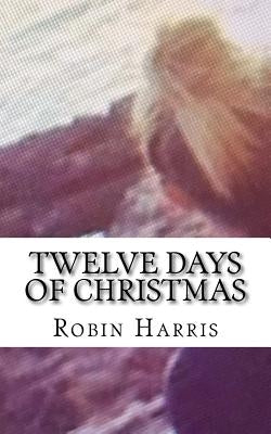 Twelve Days of Christmas: Twelve Days of Chistmas by Harris, Robin D.