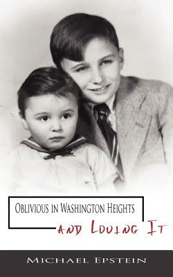 Oblivious in Washington Heights and Loving It by Epstein, Michael