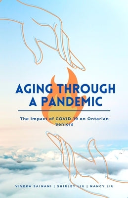 Aging Through a Pandemic: The Impact of COVID-19 on Ontarian Seniors by Liu, Shirley