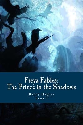 Freya Fables: The Prince in the Shadows by Hughes, Danny