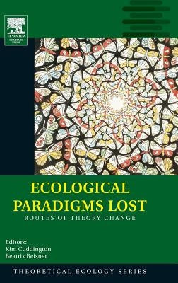 Ecological Paradigms Lost: Routes of Theory Change Volume 2 by Beisner, Beatrix