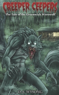 CREEPER CEEPERS- The Tale of the Greenwich Werewolf: Book Two by Wysong, D. a.