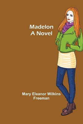 Madelon by Eleanor Wilkins Freeman, Mary