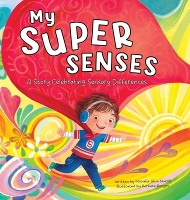 My Super Senses: A Story Celebrating Sensory Differences by Silva Nuxoll, Michelle