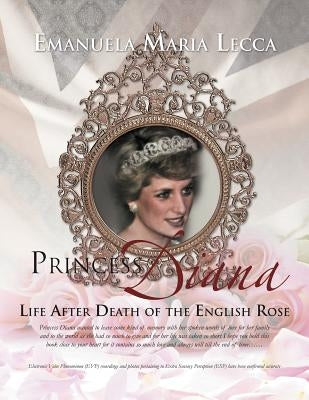 Princess Diana Life After Death of the English Rose by Lecca, Emanuela Maria