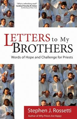 Letters to My Brothers: Words of Hope and Challenge for Priests by Rossetti, Stephen J.