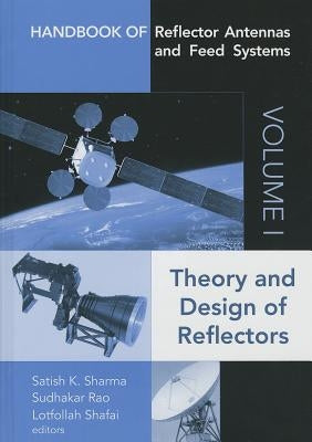 Handbook of Reflector Antennas and Feed Systems, Volume 1: Theory and Design of Reflectors by Sharma, Satish K.