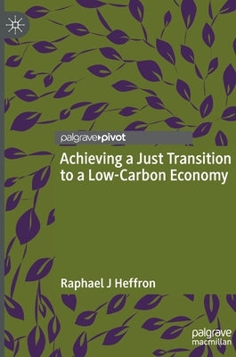 Achieving a Just Transition to a Low-Carbon Economy by Heffron, Raphael J.