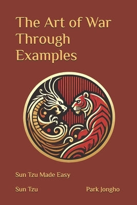The Art of War Through Examples: Sun Tzu Made Easy by Park, Jongho