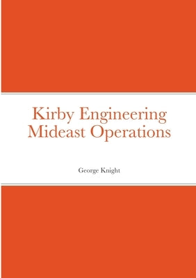 Kirby Engineering Mideast Operations by Knight, George