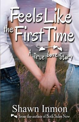 Feels Like the First Time: A True Love Story by Inmon, Shawn