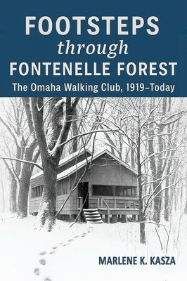 Footsteps Through Fontenelle Forest: The Omaha Walking Club, 1919-Today by Kasza, Marlene K.