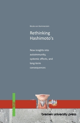 Rethinking Hashimoto's: New insights into autoimmunity, systemic effects, and long-term consequences by Von Hammerstein, Nicole