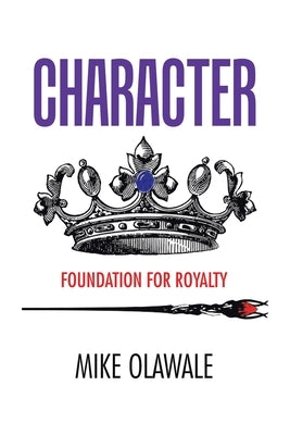 Character: Foundation for Royalty by Olawale, Mike