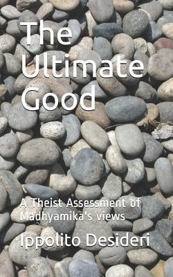 The Ultimate Good: A Theist Critique of Madhyamika's Views by Stucco, Guido