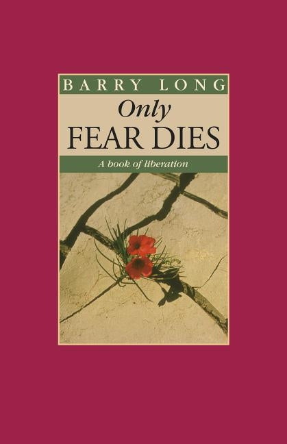 Only Fear Dies: A Book of Liberation by Long, Barry