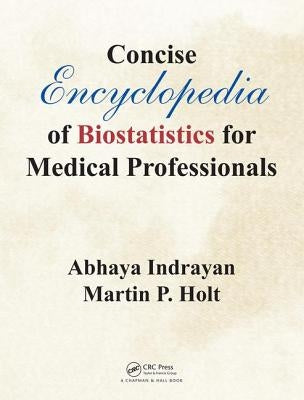Concise Encyclopedia of Biostatistics for Medical Professionals by Indrayan, Abhaya