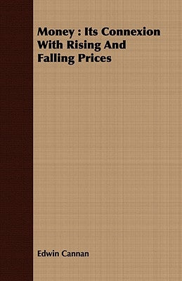 Money: Its Connexion with Rising and Falling Prices by Cannan, Edwin